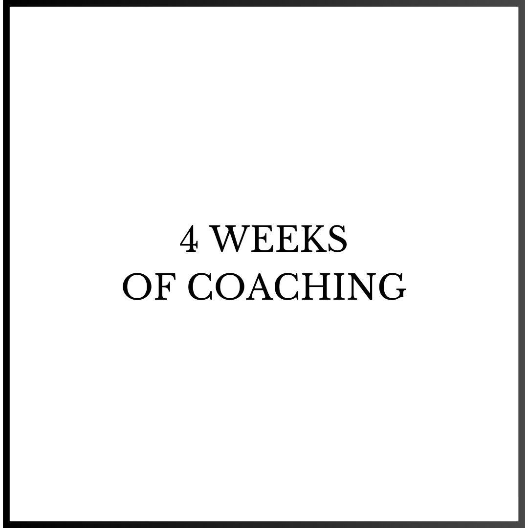 4 Weeks of Coaching